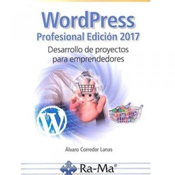 Wordpress profesional edición 2017. Desarrollo de proyectos para emprendedores