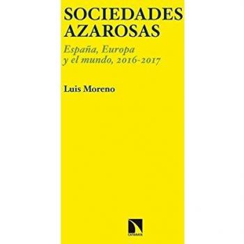 Sociedades azarosas: España, Europa y el mundo, 2016-2017 - Luis Moreno Fernández