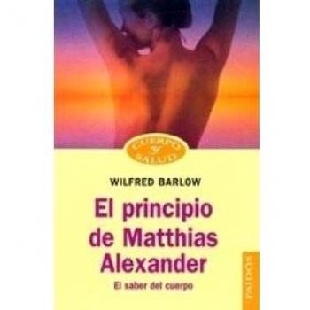 El principio de Matthias Alexander: El saber del cuerpo