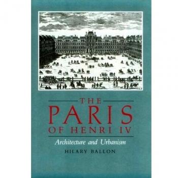 The Paris of Henry IV: Architecture and Urbanism