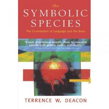 The Symbolic Species: The Co-Evolution of Language and the Brain by Terrence W. Deacon - Comprehensive Study on Linguistic Evolution