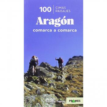 100 CIMAS 100 PAISAJES .ARAGÓN COMARCA A COMARCA - TAPIA, Chema