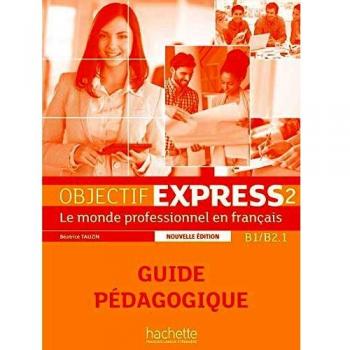 OBJECTIF EXPRESS 2 GUIA PROFESOR: Guide pédagogique
