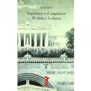 Eupalinos o el arquitecto / El alma y la danza - Paul Valery