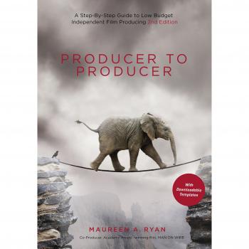 Producer to Producer: A Step-By-Step Guide to Low-Budget Independent Film Producing