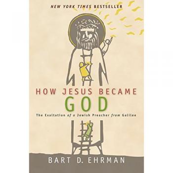 How Jesus Became God: The Exaltation of a Jewish Preacher From Galilee