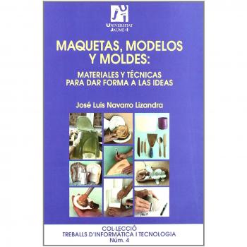 Maquetas, modelos y moldes:materiales para dar forma a las ideas: 4