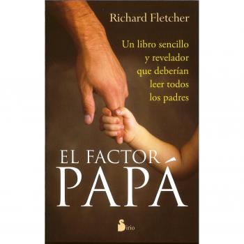 FACTOR PAPA, EL: UN LIBRO SENCILLO Y REVELADOR QUE DEBERIAN LEER TODOS LOS PADRES: Un Libro Sencillo y Revelador Que Deberian de Leer Todos los Padres - FLETCHER, RICHARD