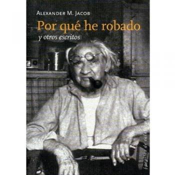 Por qué he robado: y otros escritos