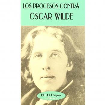 Los procesos contra Oscar Wilde: Actas de los juicios