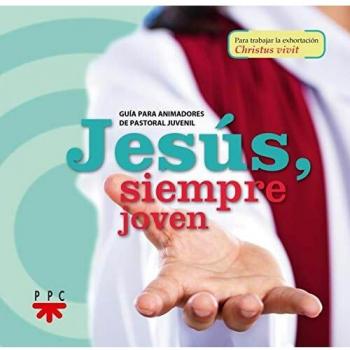 Jesús, siempre joven: Guía para animadores de pastoral juvenil