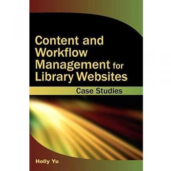 Gestión de Contenidos y Flujos de Trabajo para Sitios Web Bibliotecarios: Estudios de Caso en Tapa Dura