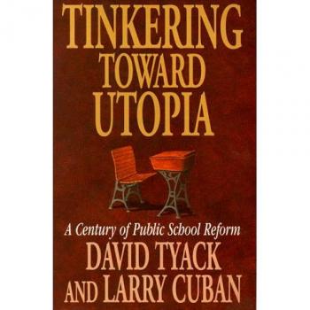 Tinkering Toward Utopia: Century of Public School Reform