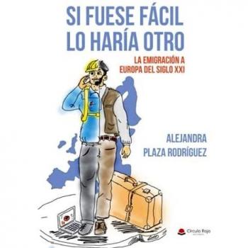 Si fuese fácil lo haría otro. La emigración a la Europa del siglo XXI
