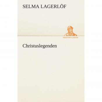 Christ Legends (TREDITION CLASSICS) by Selma Lagerlöf