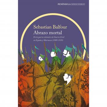 Abrazo mortal: De la guerra colonial a la Guerra Civil en España y Marruecos - Sebastian Balfour