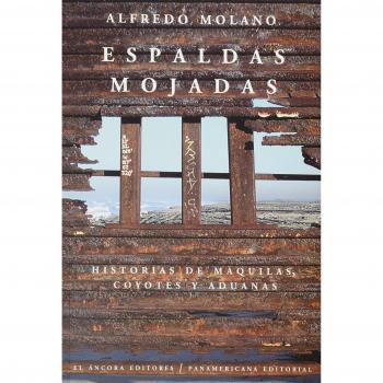 Espaldas mojadas/Wet backs: Historias de maquilas, coyotes y aduanas