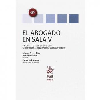 El Abogado en Sala Volumen V Particularidades en el Orden Jurisdiccional Contencioso Administrativo
