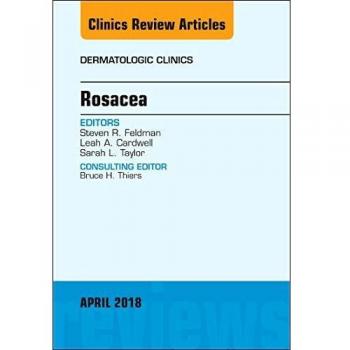 Rosacea, An Issue of Dermatologic Clinics, 1e: Volume 36-2