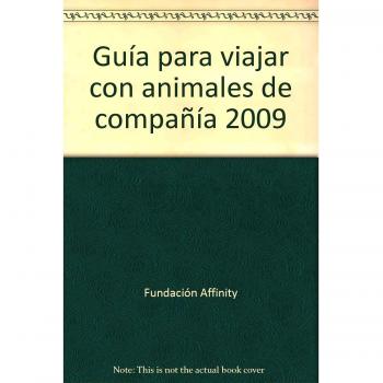 Guía para viajar con animales de compañía 2009 - Fundacion Affinity