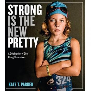 Strong Is the New Pretty: A Celebration of Girls Being Themselves