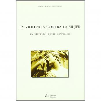 La violencia contra la mujer. Un estudio de derecho comparado