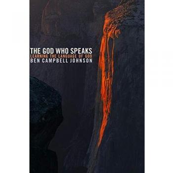 The God Who Speaks: Understanding Divine Communication by Ben Campbell Johnson