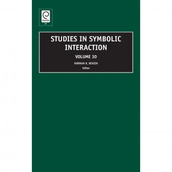 Symbolic Interaction Studies, Volume 30 - Emerald Group Publishing