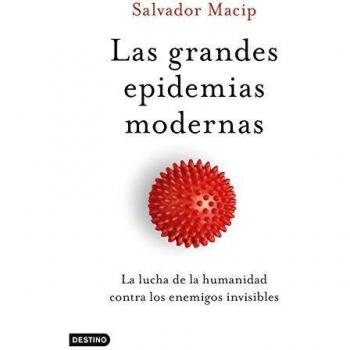Las grandes epidemias modernas: La lucha de la humanidad contra los enemigos invisibles: 169 - Salvador Macip