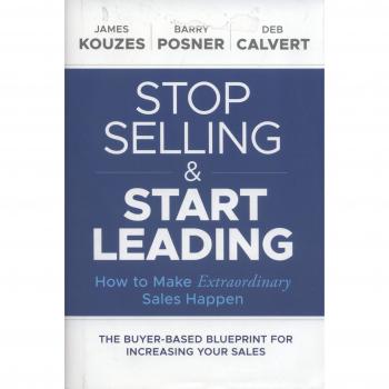 Stop Selling and Start Leading: How to Make Extraordinary Sales Happen