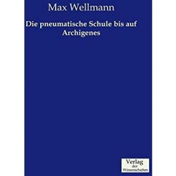 Escuela Neumática hasta Archigenes - Max Wellmann