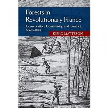 Forests in Revolutionary France Studies in Environment and History