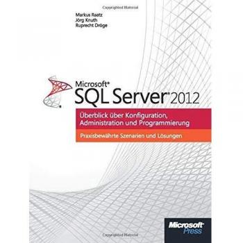 Microsoft SQL Server 2012: Überblick über Konfiguration, Administration, Programmierung