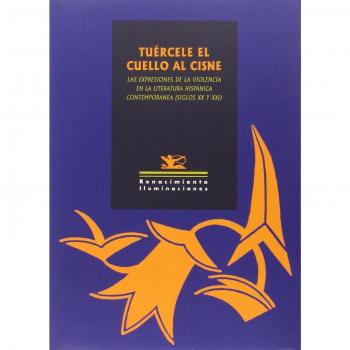 Tuercele El Cuello Al Cisne: Las expresiones de la violencia en la literatura hispánica c