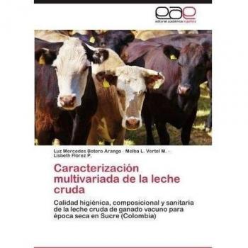 Caracterizacion Multivariada de La Leche Cruda: Calidad higiénica, composicional y sanitaria de la leche cruda de ganado vacuno para época seca en Sucre