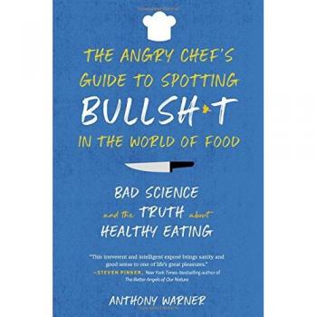The Angry Chef's Guide to Spotting Bullsh*t in the World of Food: Bad Science and the Truth about Healthy Eating