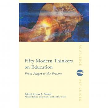 Fifty Modern Thinkers on Education: From Piaget to the Present