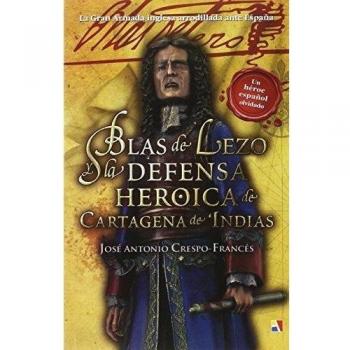 Blas De Lezo Y La Defensa Heroica De Cartagena De Indias - Jose Antonio Crespo Frances