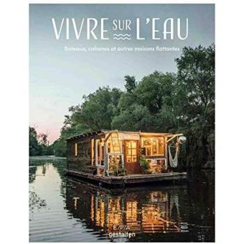 Living on Water: Boats, Cabins, and Other Floating Homes