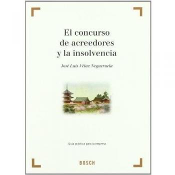 El concurso de acreedores y la insolvencia: Adaptada al Real Decreto-ley 3/2009, de 27 de marzo, de medidas urgentes en materia tributaria. Guía práctica para la empresa.