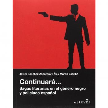 Continuara. Sagas literarias en el género negro y Policía - Martín Escribà, Àlex;Sánchez Zapatero, Javier