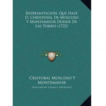 Representacion, Que Haze D. Christoval De Moscoso Y Montemayor Donde De Las Torres