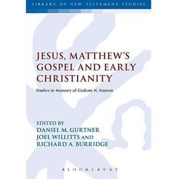 Jesus, Matthew's Gospel and Early Christianity: Studies in Memory of Graham N. Stanton