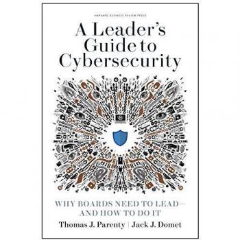 A Leader's Guide to Cybersecurity: Why Boards Need to Lead--and How to Do It