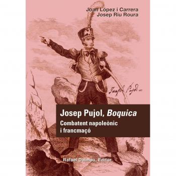 Josep Pujol, Boquica: Combatent napoleònic i francmaçó