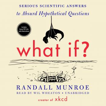 What If?: Serious Scientific Answers to Absurd Hypothetical Questions: Includes PDF Disc