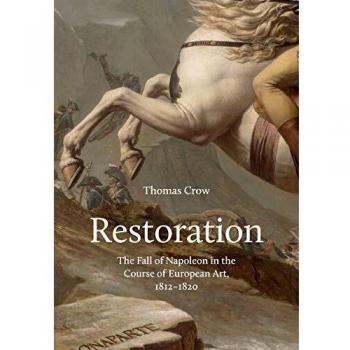 Restoration: The Fall of Napoleon in the Course of European Art, 1812-1820