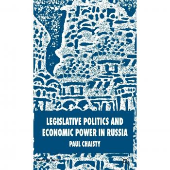 Legislative Politics and Economic Power in Russia
