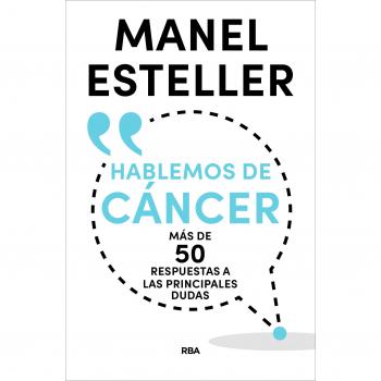HABLEMOS DE CANCER: Mas De 50 Respuestas a Las Principals Dudas - Manel Esteller Badosa
