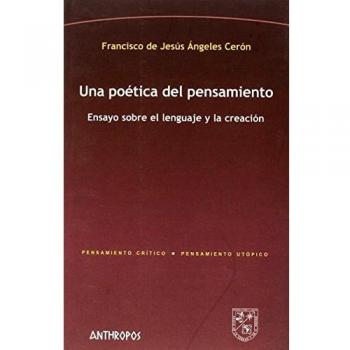 Una poética del pensamiento: Ensayo sobre el lenguaje y la creación